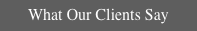 What Our Clients Say